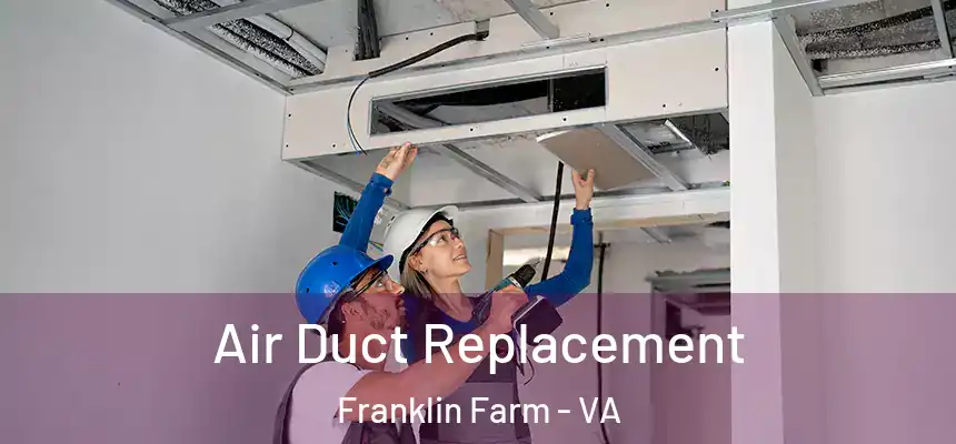  Air Duct Replacement Franklin Farm - VA