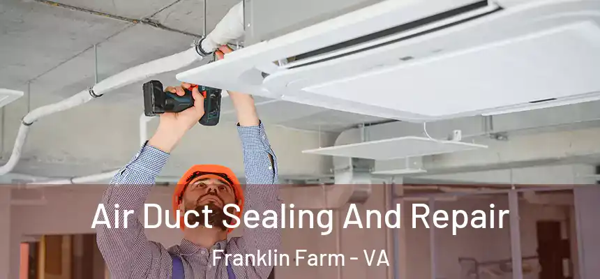  Air Duct Sealing And Repair Franklin Farm - VA