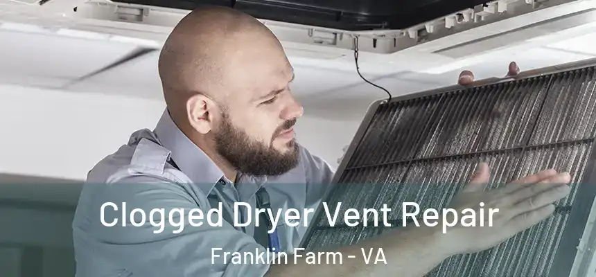  Clogged Dryer Vent Repair Franklin Farm - VA