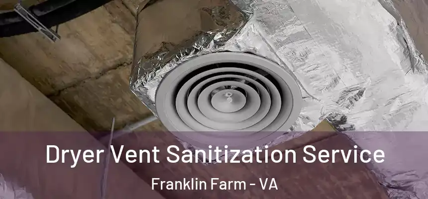  Dryer Vent Sanitization Service Franklin Farm - VA