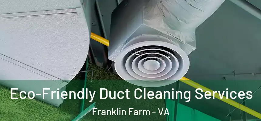  Eco-Friendly Duct Cleaning Services Franklin Farm - VA