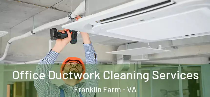  Office Ductwork Cleaning Services Franklin Farm - VA