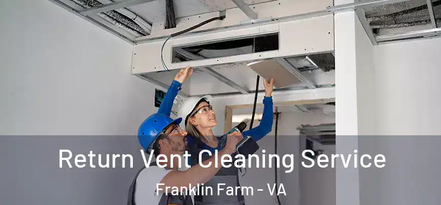 Return Vent Cleaning Service Franklin Farm - VA