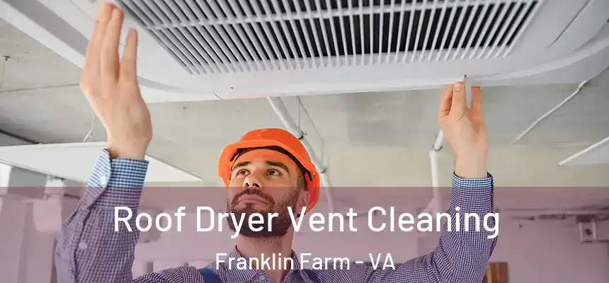 Roof Dryer Vent Cleaning Franklin Farm - VA