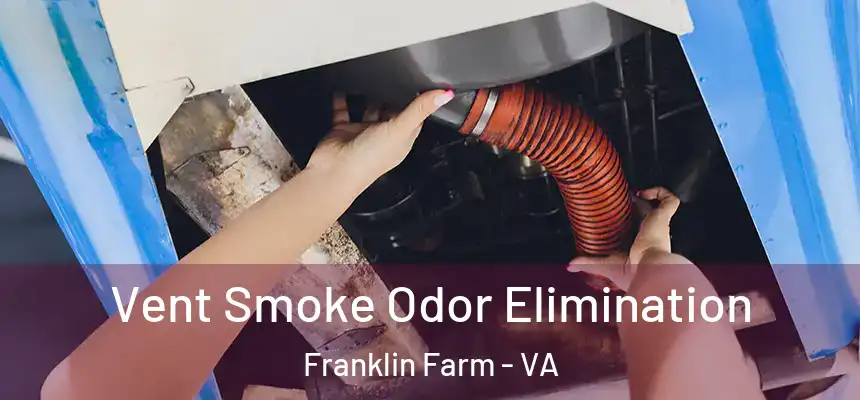 Vent Smoke Odor Elimination Franklin Farm - VA